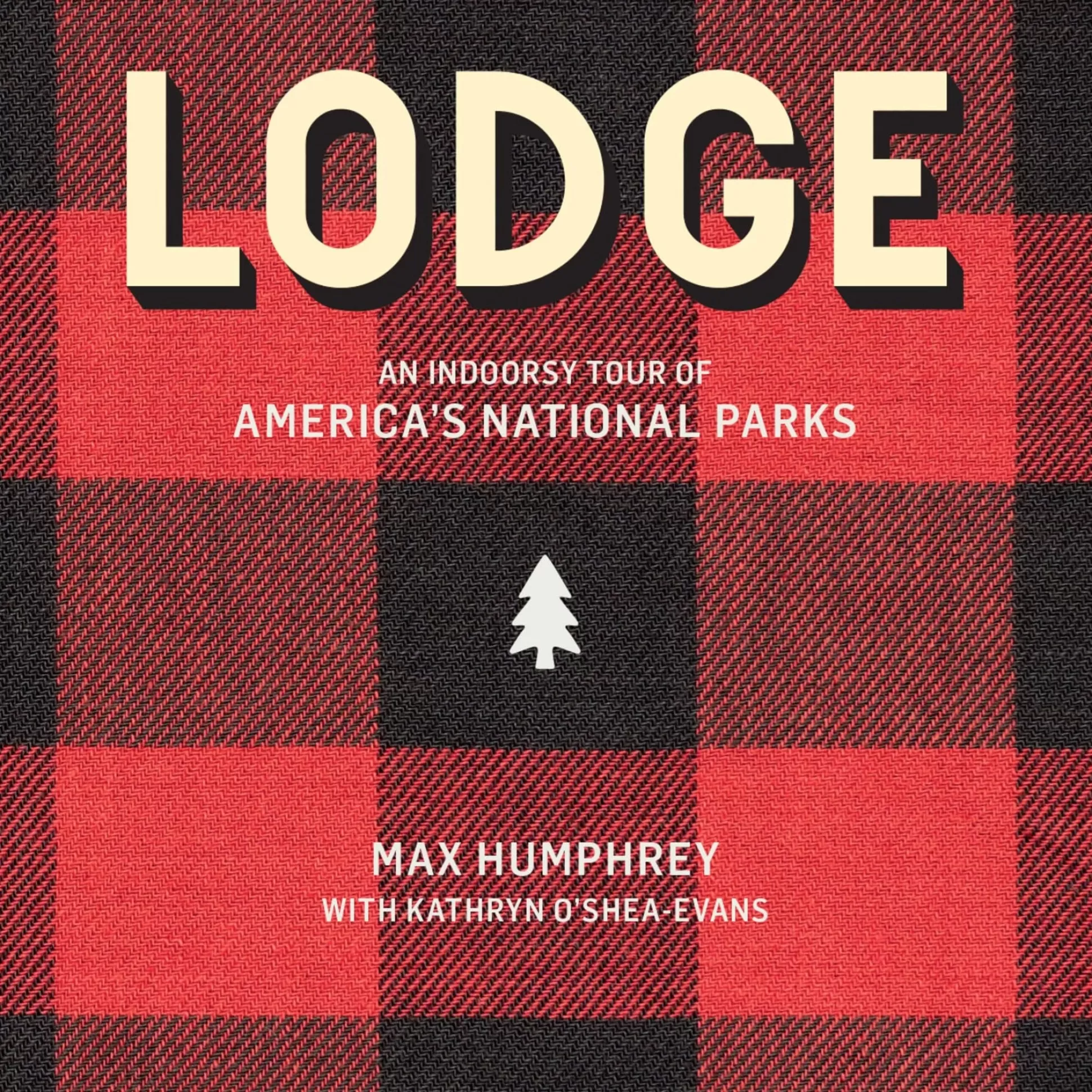 Lodge: An Indoorsy Tour of America’s National Parks by Max Humphrey &^Be Home Flash Sale